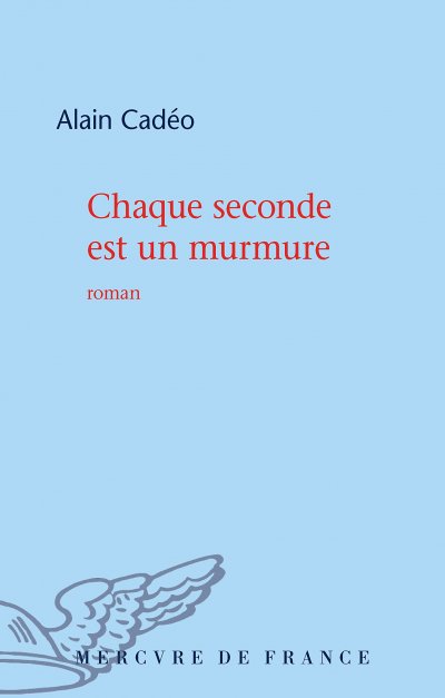 Chaque seconde est un murmure de Alain Cadéo