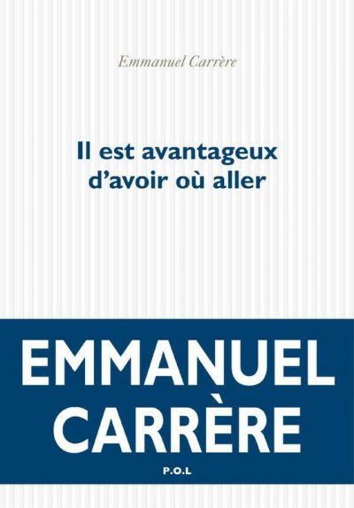 Il est avantageux d'avoir où aller de Emmanuel Carrère