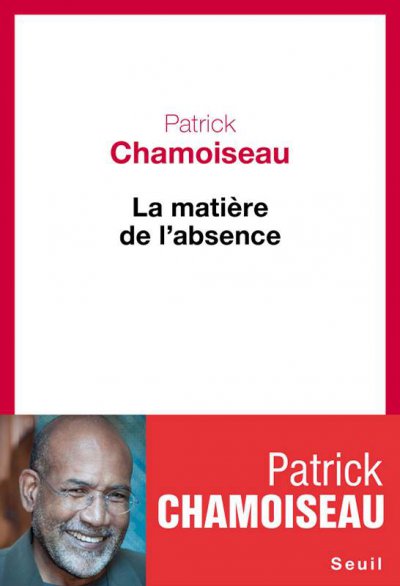 La matière de l'absence de Patrick Chamoiseau