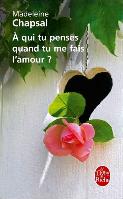 A qui tu penses quand tu me fais l'amour ? de Madeleine Chapsal