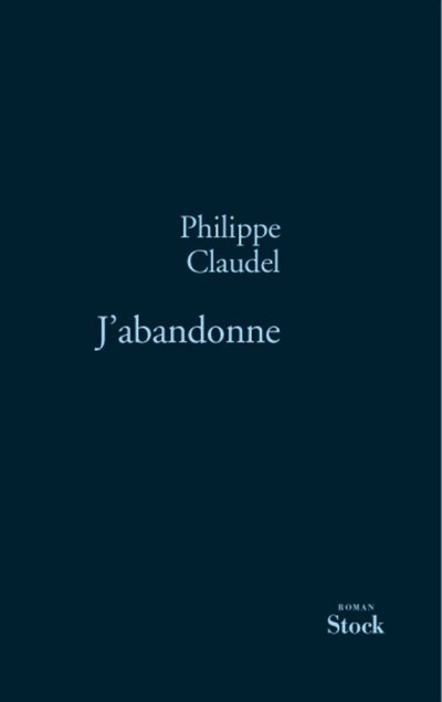 J'abandonne de Philippe Claudel