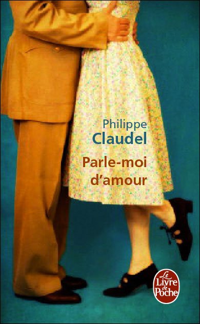 Parle-moi d'amour de Philippe Claudel