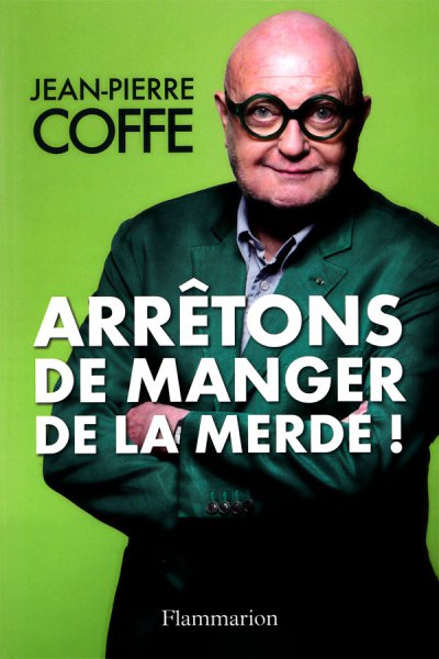 Arrêtons de manger de la merde ! de Jean-Pierre Coffe