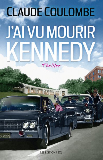 J'ai vu mourir Kennedy de Claude Coulombe