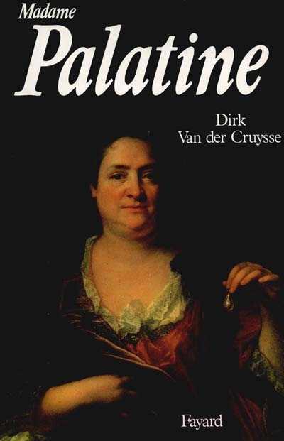 Madame Palatine de Dirk Van der Cruysse