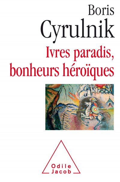 Ivres paradis, bonheurs héroïques de Boris Cyrulnik