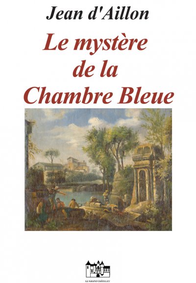 Le mystère de la chambre bleue de Jean d'Aillon