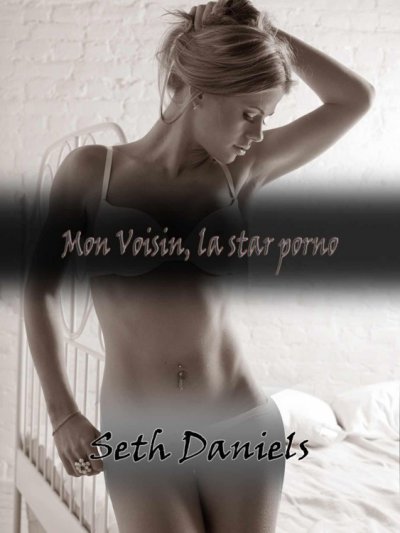 Mon Voisin, la star porno de Seth Daniels