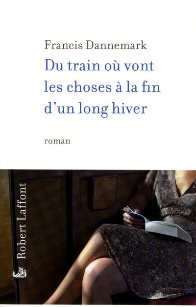 Du train où vont les choses à la fin d'un long hiver de Francis Dannemark