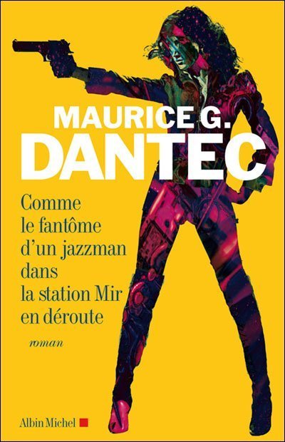 Comme le fantome d'un jazzman dans la station Mir en déroute de Maurice G. Dantec