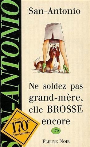 Ne soldez pas grand-mère, elle brosse encore de Frédéric Dard