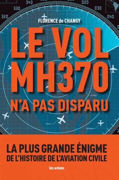 Le Vol MH370 n'a pas disparu de Florence de Changy