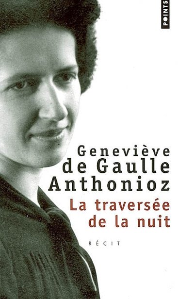 La traversée de la nuit de Geneviève De Gaulle Anthonioz