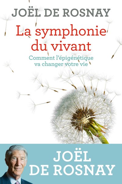 La symphonie du vivant: Comment l'épigénétique va changer votre vie de Joël De Rosnay