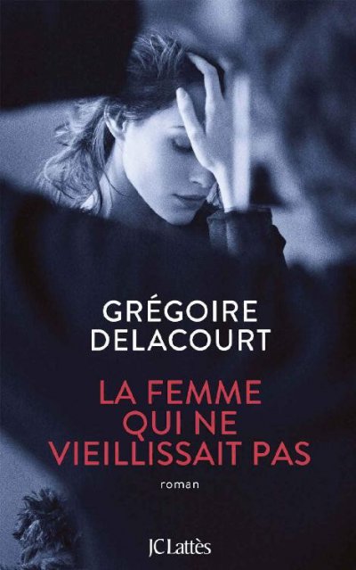 La femme qui ne vieillissait pas de Grégoire Delacourt