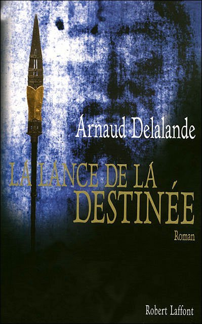 La lance de la destinée de Arnaud Delalande