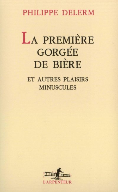 La première gorgée de bière et autres plaisirs minuscules de Philippe Delerm