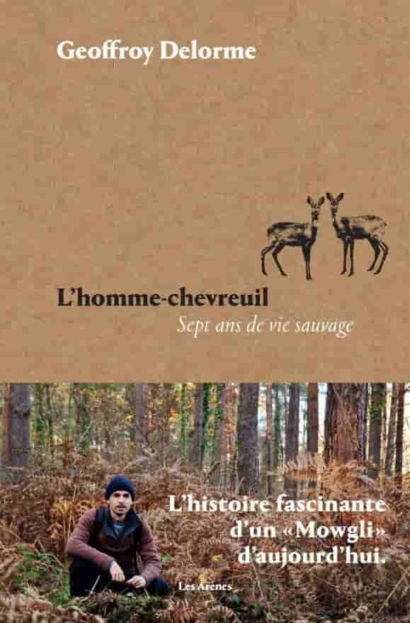 L'homme-chevreuil. Sept ans de vie sauvage de Geoffroy Delorme