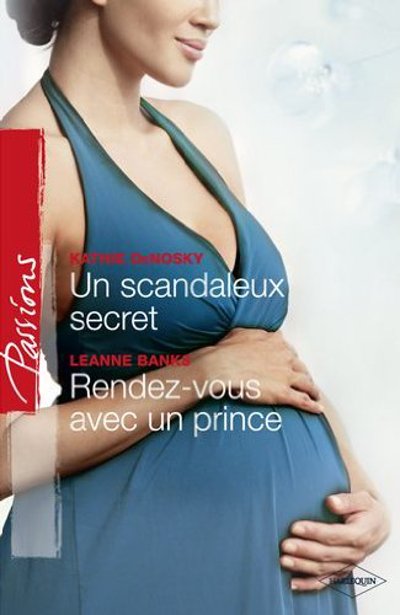 Un scandaleux secret - Rendez-vous avec un prince de Kathie DeNosky