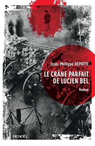 Le crâne parfait de Lucien Bel de Jean-Philippe Depotte