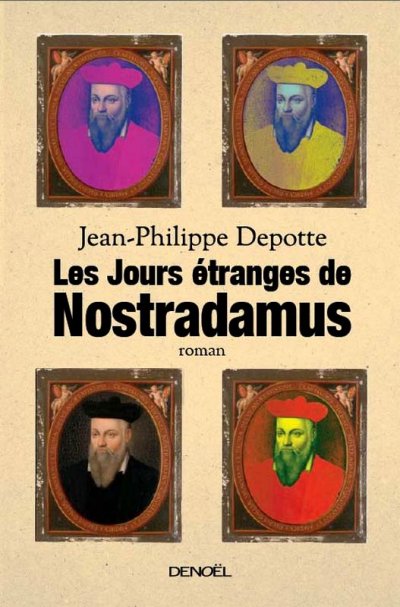 Les Jours étranges de Nostradamus de Jean-Philippe Depotte