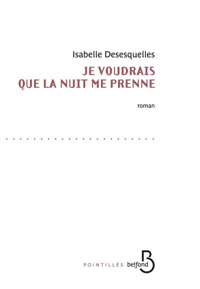 Je voudrais que la nuit me prenne de Isabelle Desesquelles