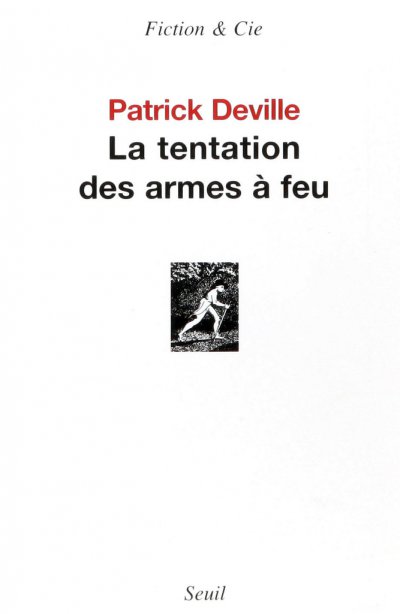 La tentation des armes à feu de Patrick Deville