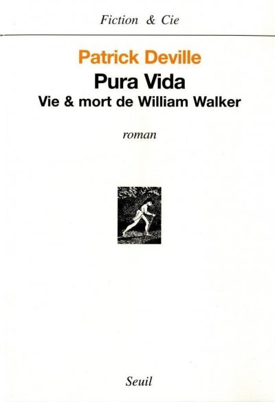 Pura vida - Vie et mort de William Walker de Patrick Deville