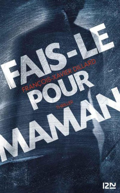 Fais-le pour maman de François-Xavier Dillard