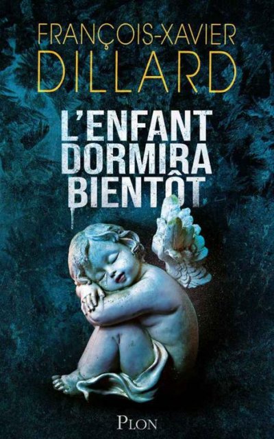 L'Enfant dormira bientôt de François-Xavier Dillard