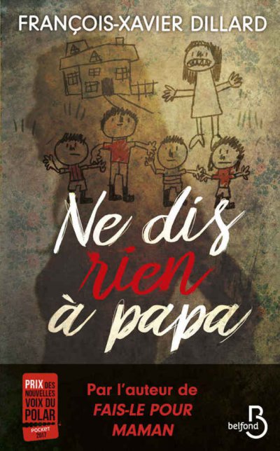 Ne dis rien à papa de François-Xavier Dillard