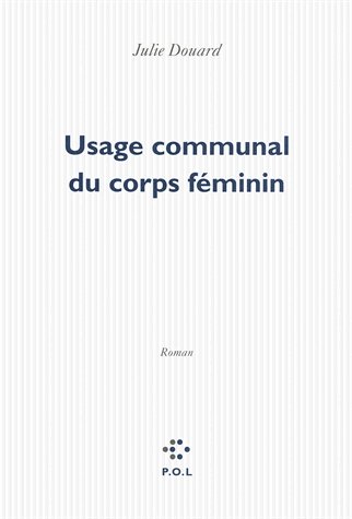 Usage communal du corps féminin de Julie Douard
