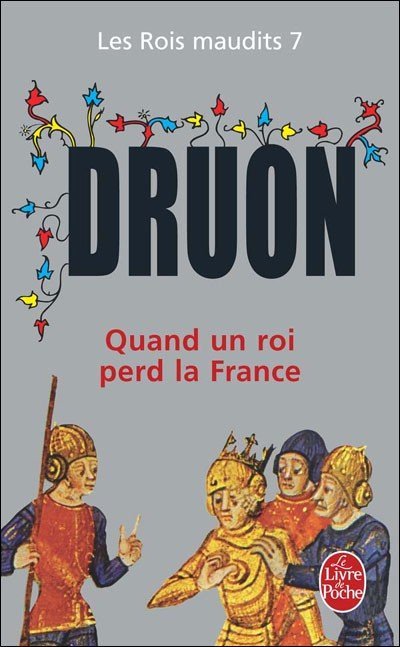 Quand un roi perd la France de Maurice Druon