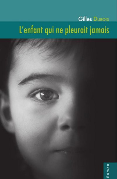 L'enfant qui ne pleurait jamais de Gilles Dubois