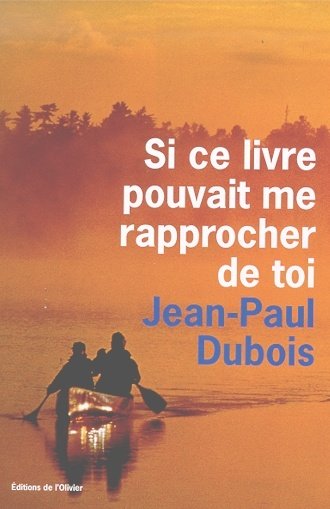 Si ce livre pouvait me rapprocher de toi de Jean-Paul Dubois