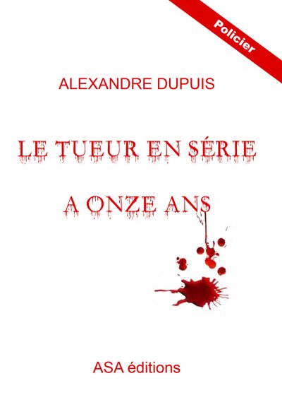 Le Tueur en série a onze ans de Alexandre Dupuis