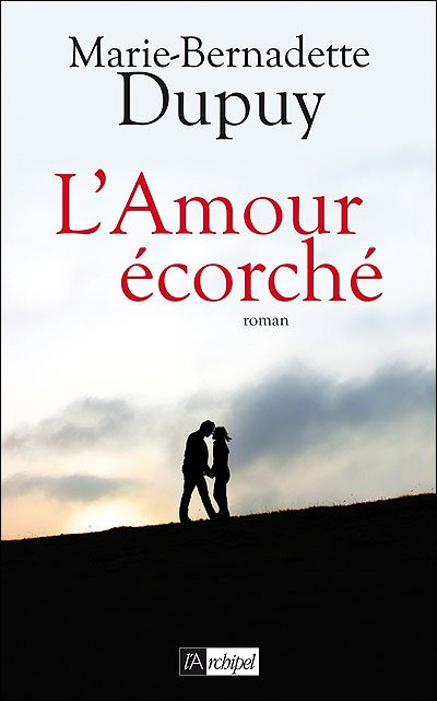 L'Amour écorché de Marie-Bernadette Dupuy