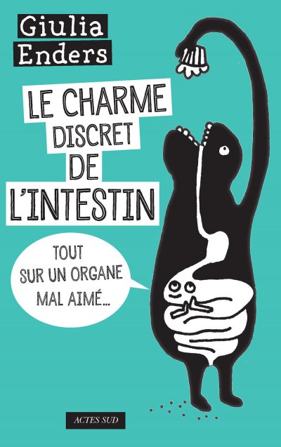 Le charme discret de l'intestin : Tout sur un organe mal aimé de Giulia Enders