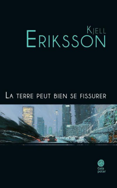 La terre peut bien se fissurer de Kjell Eriksson