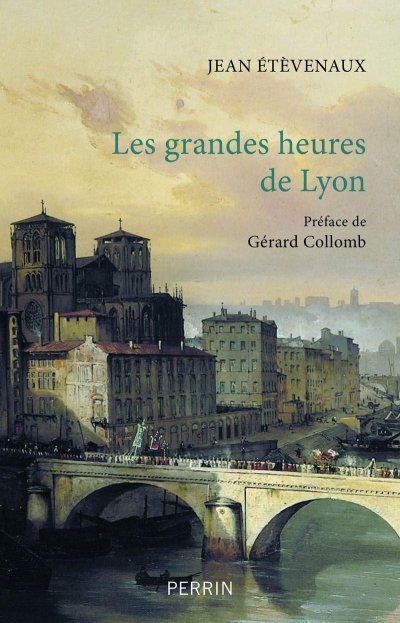 Les grandes heures de Lyon de Jean Etèvenaux