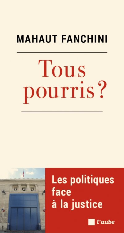 Tous pourris ? Les politiques face à la justice de Mahaut Fanchini