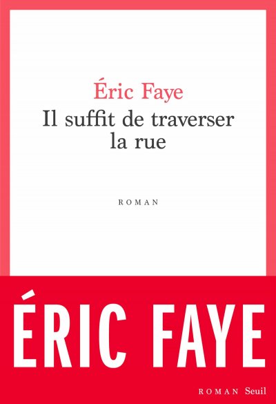 Il suffit de traverser la rue de Eric Faye