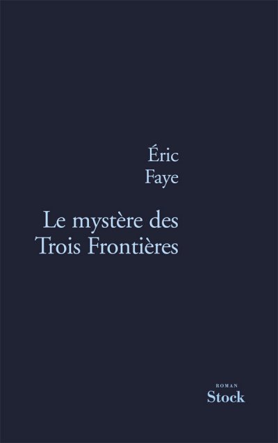 Le mystère des Trois Frontières de Eric Faye