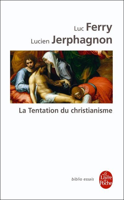 La tentation du christianisme de Luc Ferry