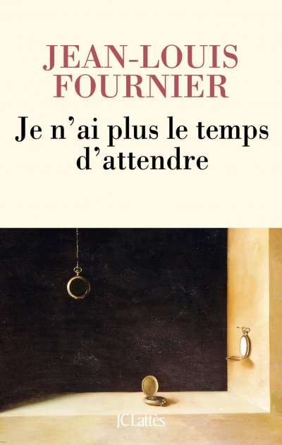 Je n'ai plus le temps d'attendre de Jean-Louis Fournier
