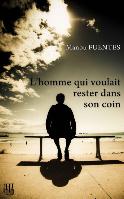 L'homme qui voulait rester dans son coin de Manou Fuentes