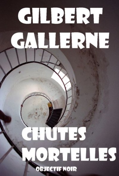 Chutes mortelles de Gilbert Gallerne