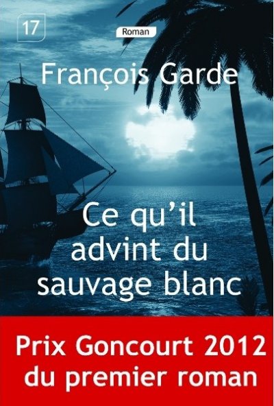 Ce qu'il advint du sauvage blanc de François Garde