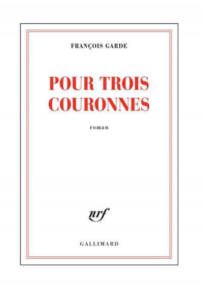 Pour trois couronnes de François Garde