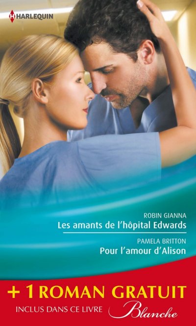 Les amants de l'hôpital Edwards - Pour l'amour d'Alison - Amoureuse malgré elle de Robin Gianna